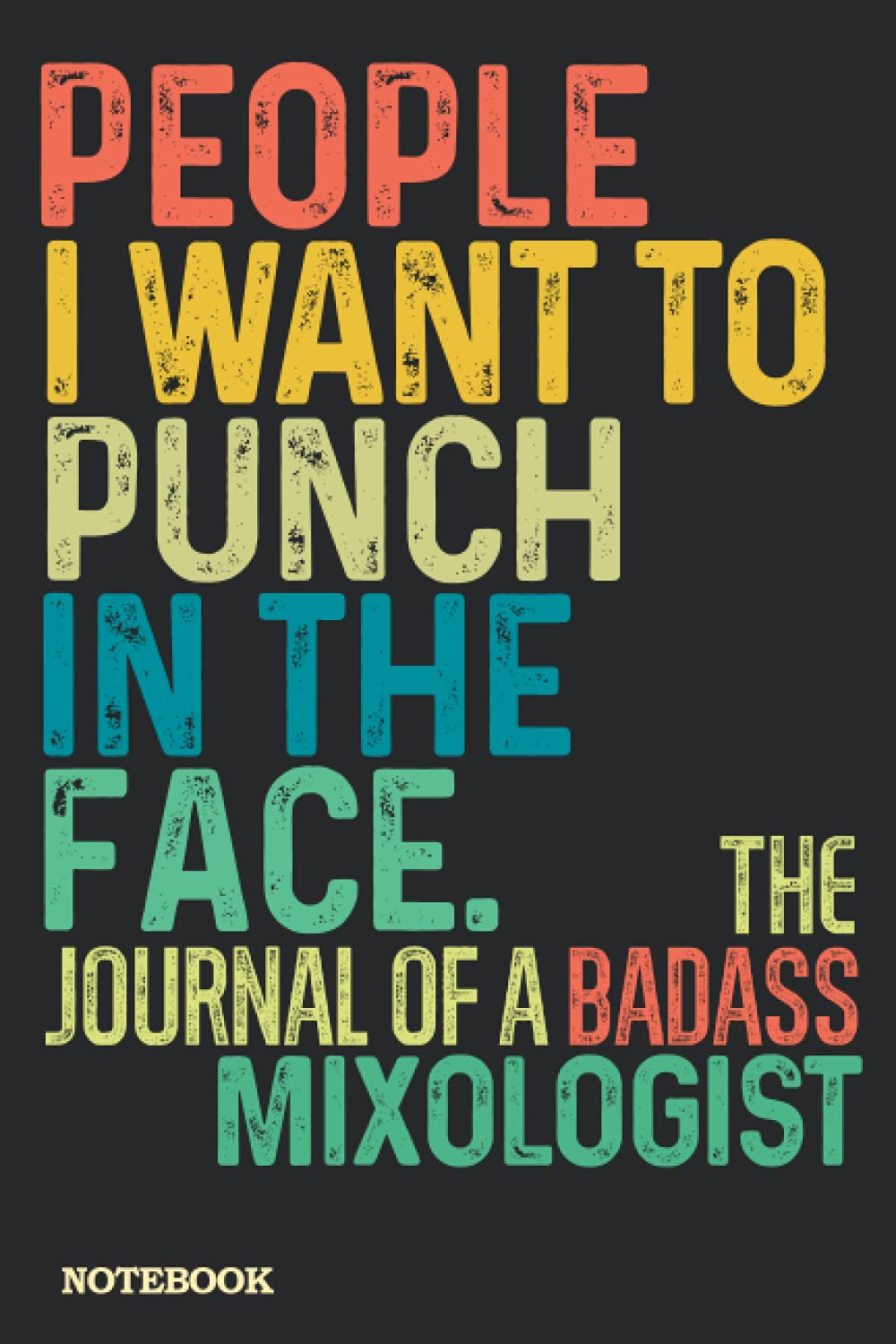 Mixologist Journal Notebook: Mixologist Gifts │ Funny Sarcastic Gag Gift for Work Coworkers Boss Men Women for Birthday Christmas Retirement etc. │ Blank Writing Note Pad