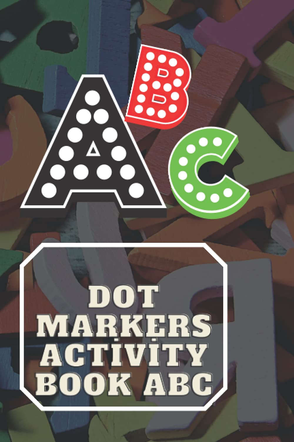 dot markers activity book abc animals easy guided big dots: 8.5 x 11 in 120 pages