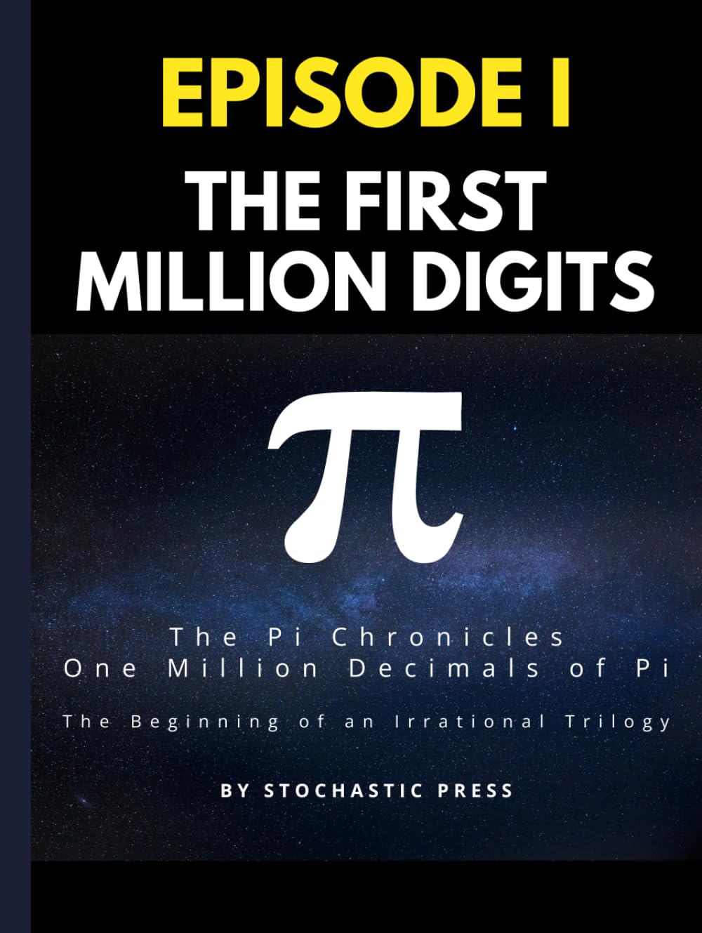 Pi Episode I - The First Million Digits: The π Chronicles: One Million Decimals of Pi | The Beginning of an Irrational Trilogy (Large format version ... of Pi: The Complete Math Humor Trilogy)