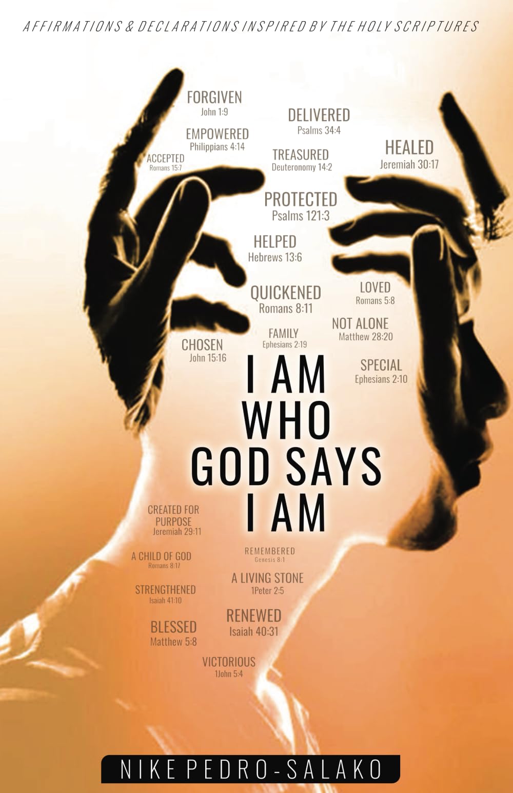 I AM WHO GOD SAYS I AM: Affirmations and Declarations by the Holy Scriptures: Affirmations and Declarations from the Holy Scriptures