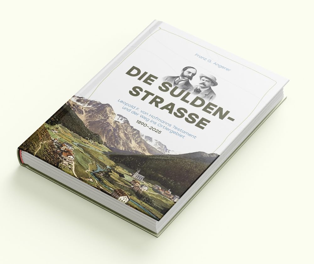 Die Suldenstrasse: Leopold F. von Hofmanns Verma¿chtnis und der Weg ins Ortlergebiet