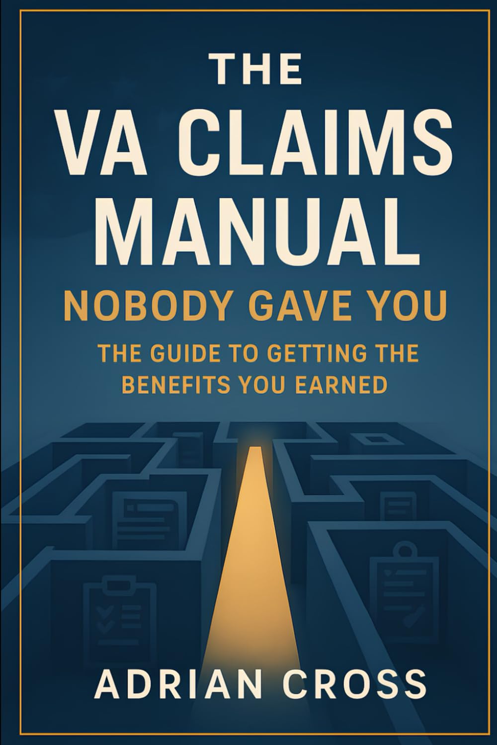 The VA Claims Manual Nobody Gave You: The Guide to Getting the Benefits You Earned
