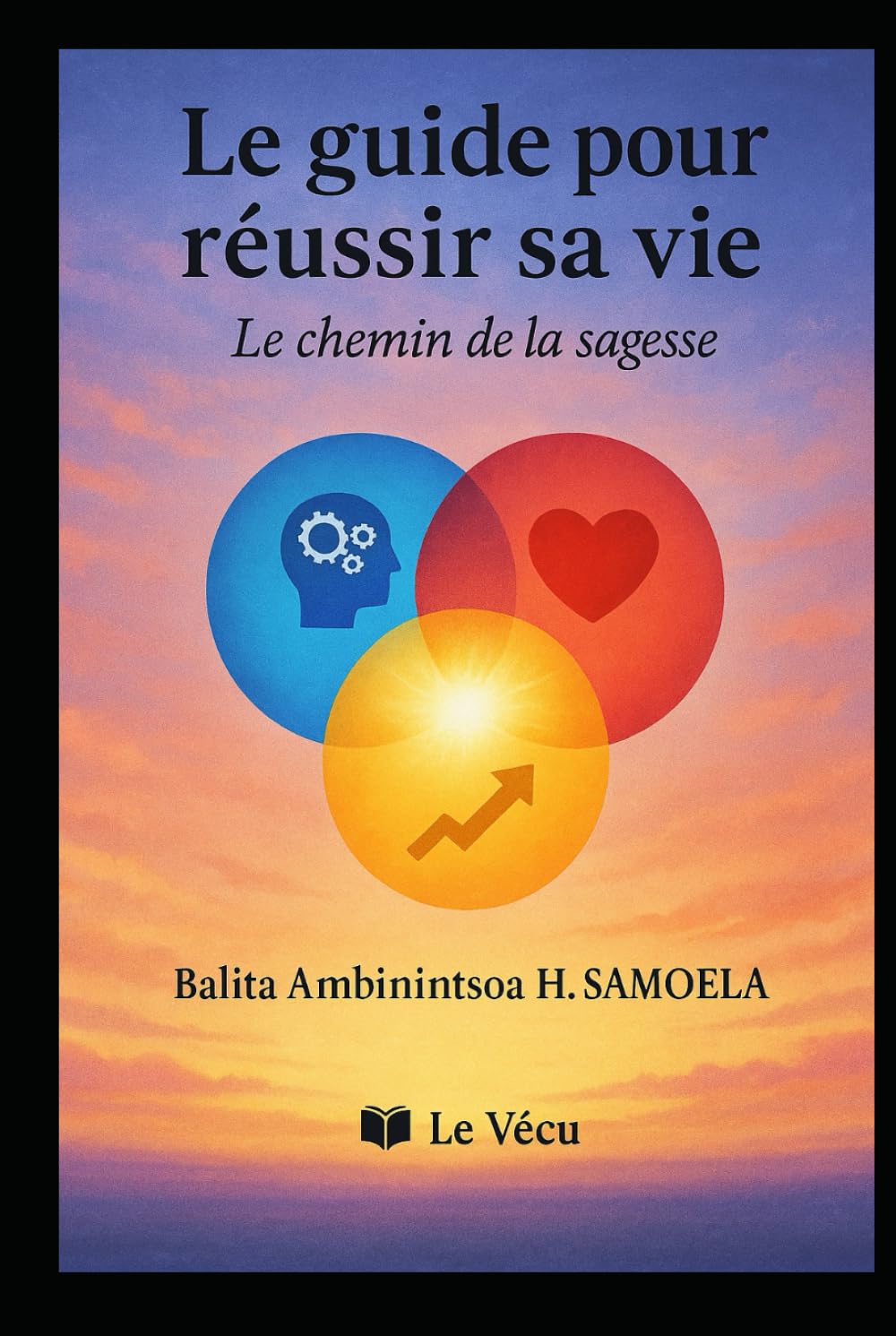 le guide pour réussir sa vie: le chemin de la sagesse
