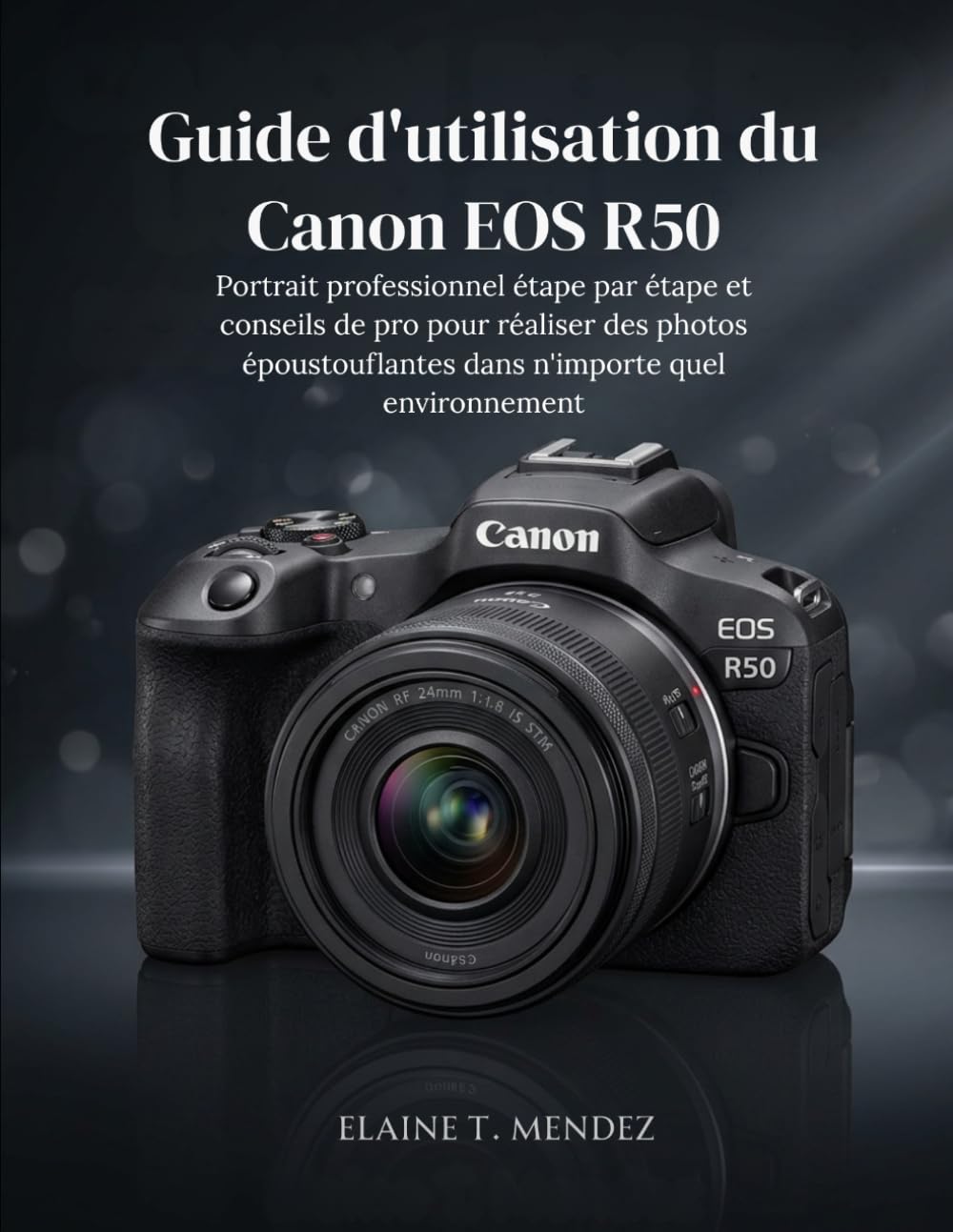 Guide d'utilisation du Canon EOS R50: Portrait professionnel étape par étape et conseils de pro pour réaliser des photos époustouflantes dans n'importe quel environnement