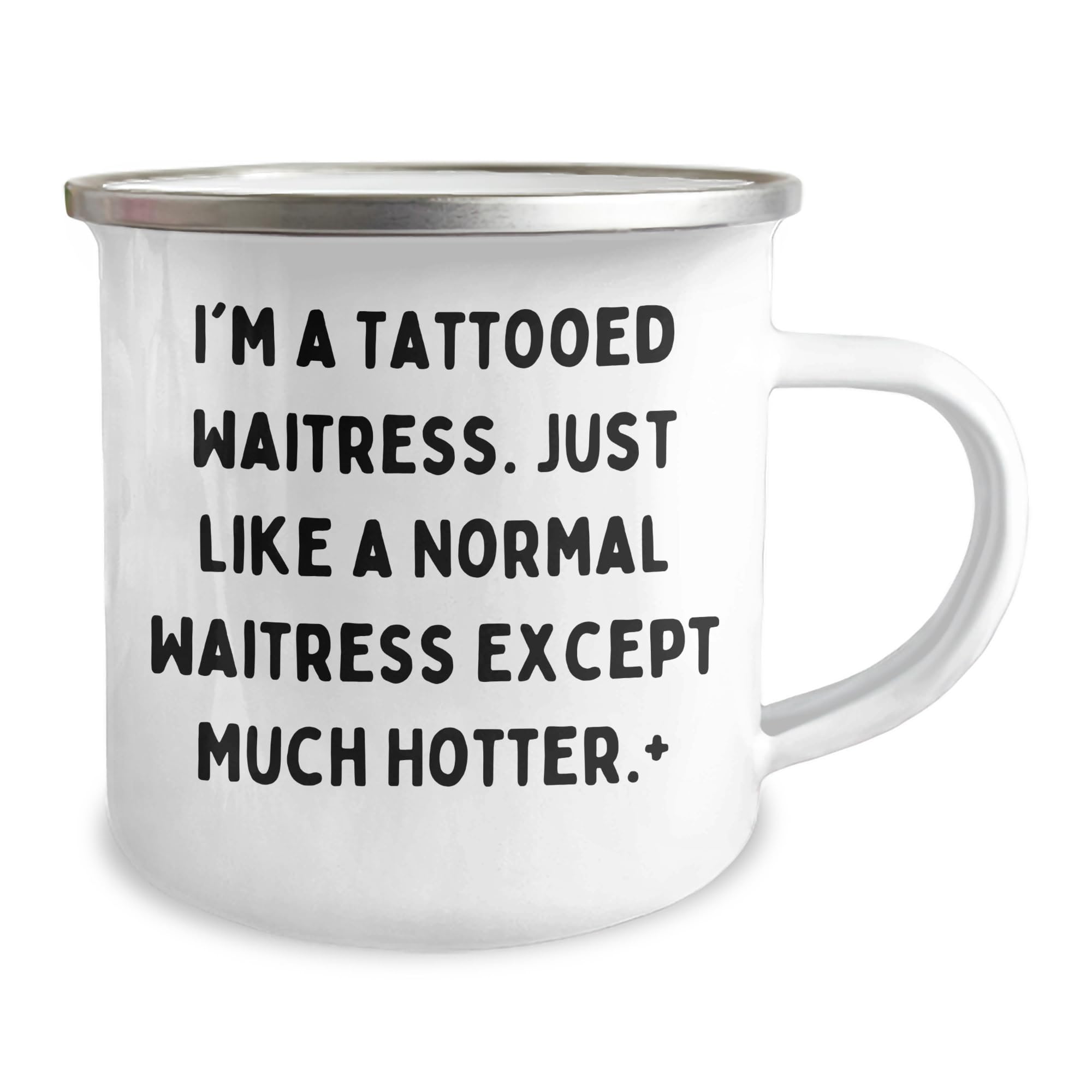 Waitress Camping Mug: I'm A Tattooed Waitress. Just Like A Normal Waitress Except Much Hotter.+, Funny Gift for Waitress, Christmas Unique Gifts from Men to Women