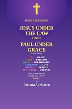 UNDERSTANDING JESUS UNDER THE LAW VERSUS PAUL UNDER GRACE: A Biblical study-- Why Jesus and Paul seemed to Teach differently about forgiveness, ... living and why it's not a contradiction"