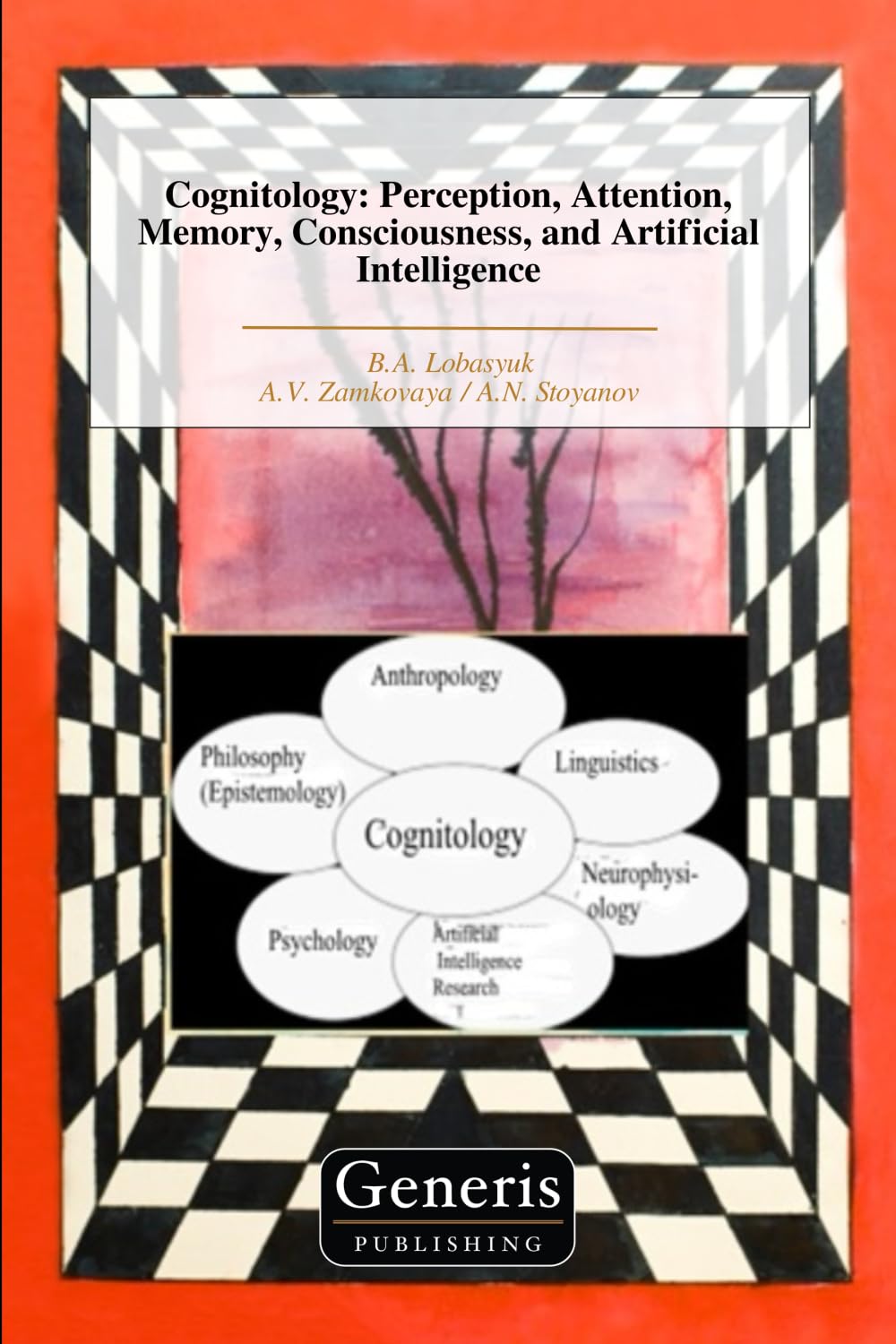 Cognitology: Perception, Attention, Memory, Consciousness, and Artificial Intelligence