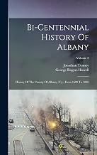 Bi-centennial History Of Albany: History Of The County Of Albany, N.y., From 1609 To 1886; Volume 2