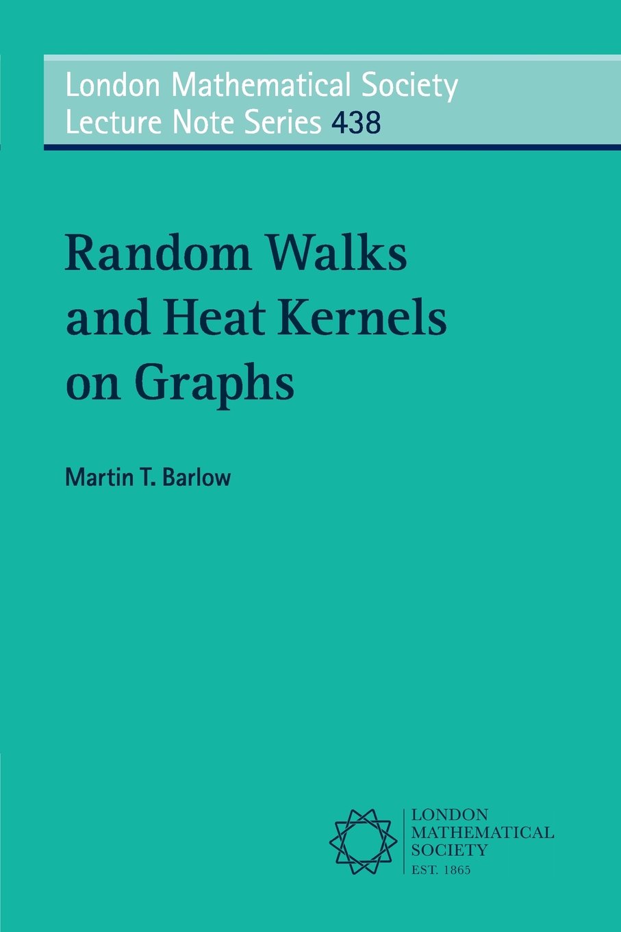 Random Walks and Heat Kernels on Graphs: 438 (London Mathematical Society Lecture Note Series, Series Number 438)