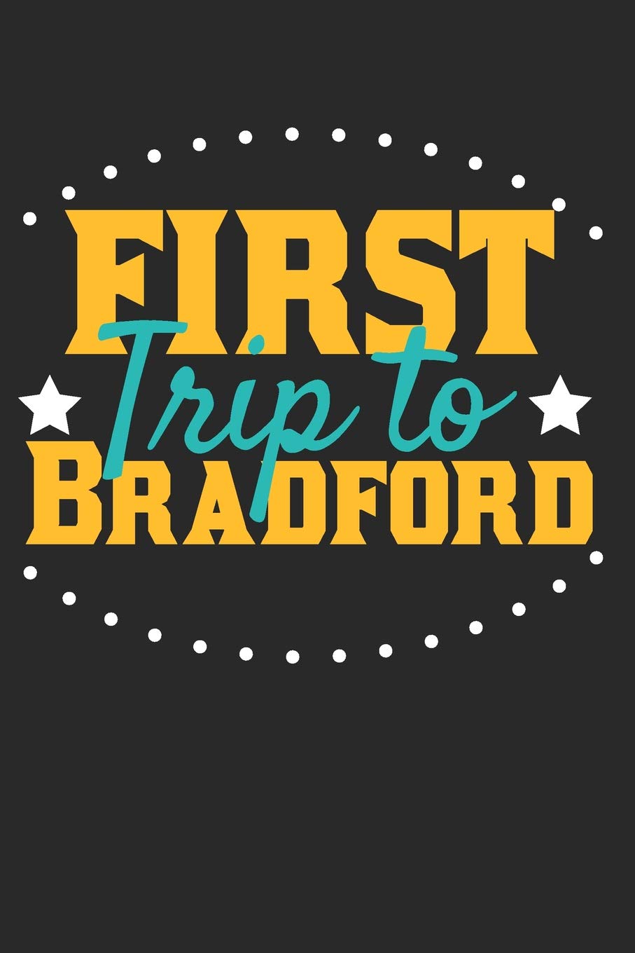 First Trip To Bradford: 6x9 Blank Lined Composition Notebook perfect gift for your Trip to Bradford for every Traveler