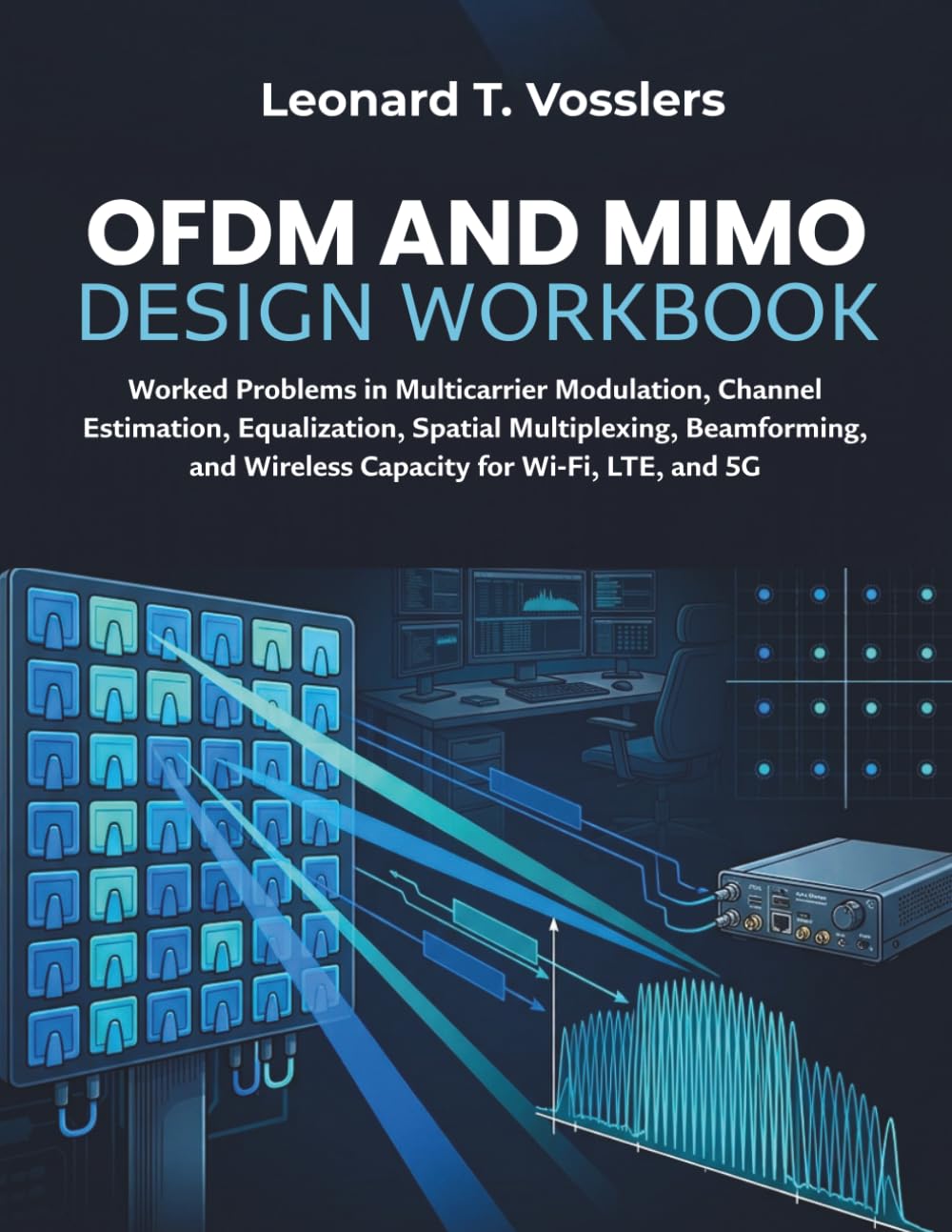 OFDM and MIMO Design Workbook: Worked Problems in Multicarrier Modulation, Channel Estimation, Equalization, Spatial Multiplexing, Beamforming, and Wireless Capacity for Wi-Fi, LTE, and 5G