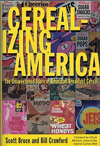 Cerealizing America: The Unsweetened Story of American Breakfast Cereal