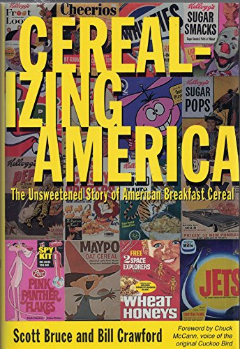 Cerealizing America: The Unsweetened Story of American Breakfast Cereal