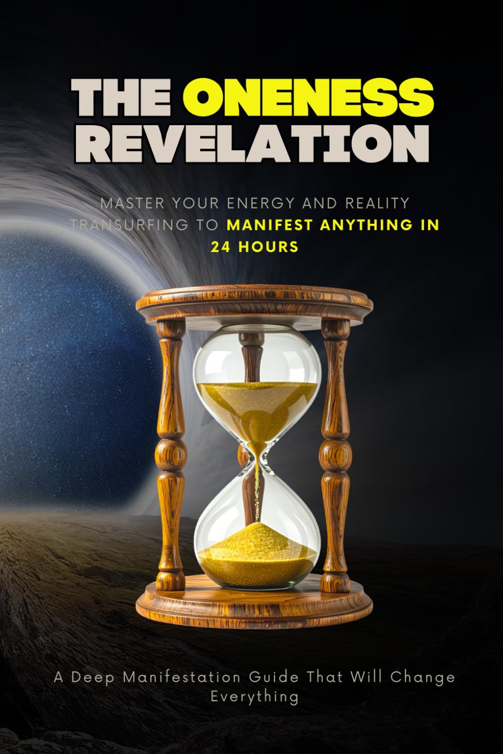 The Oneness Revelation: Master Your Energy and Reality Transurfing to Manifest Anything in 24 Hours