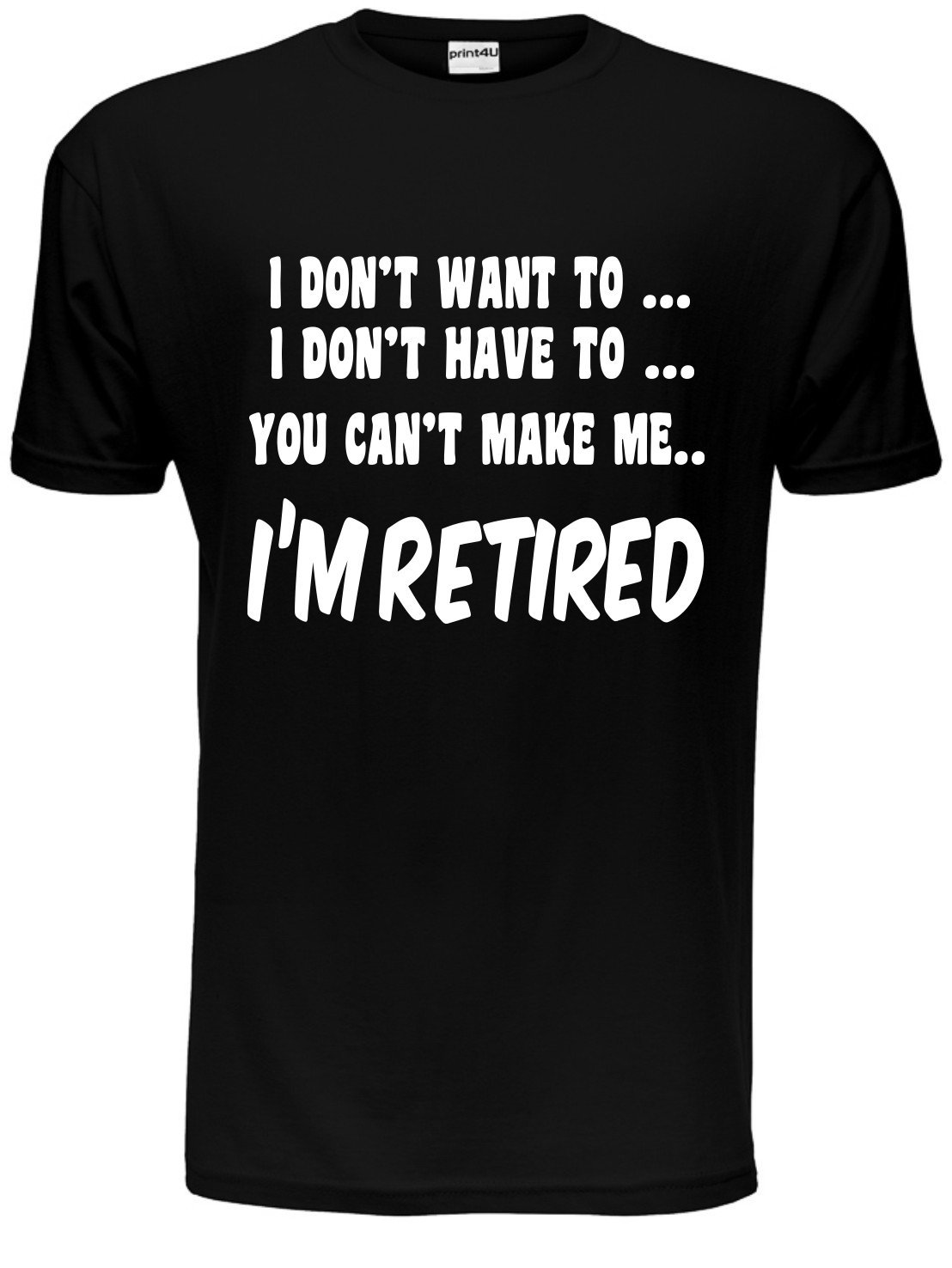 Print4U I Won't I'm Retired Mens Retirement T Shirt Large Black