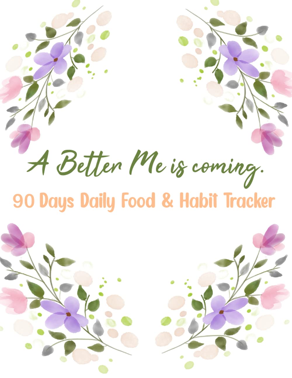 A Better Me is Coming..: 90 days Daily foods & Habit Tracker
