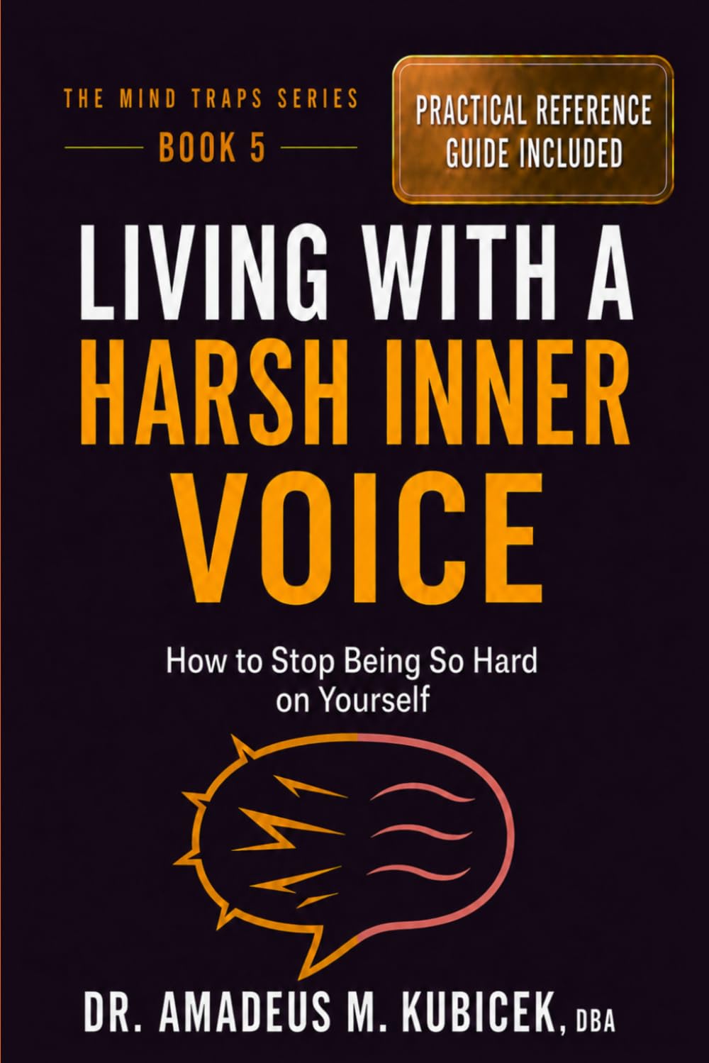 Living with a Harsh Inner Voice: How to Stop Being So Hard on Yourself: 5 (Mind Traps Series)
