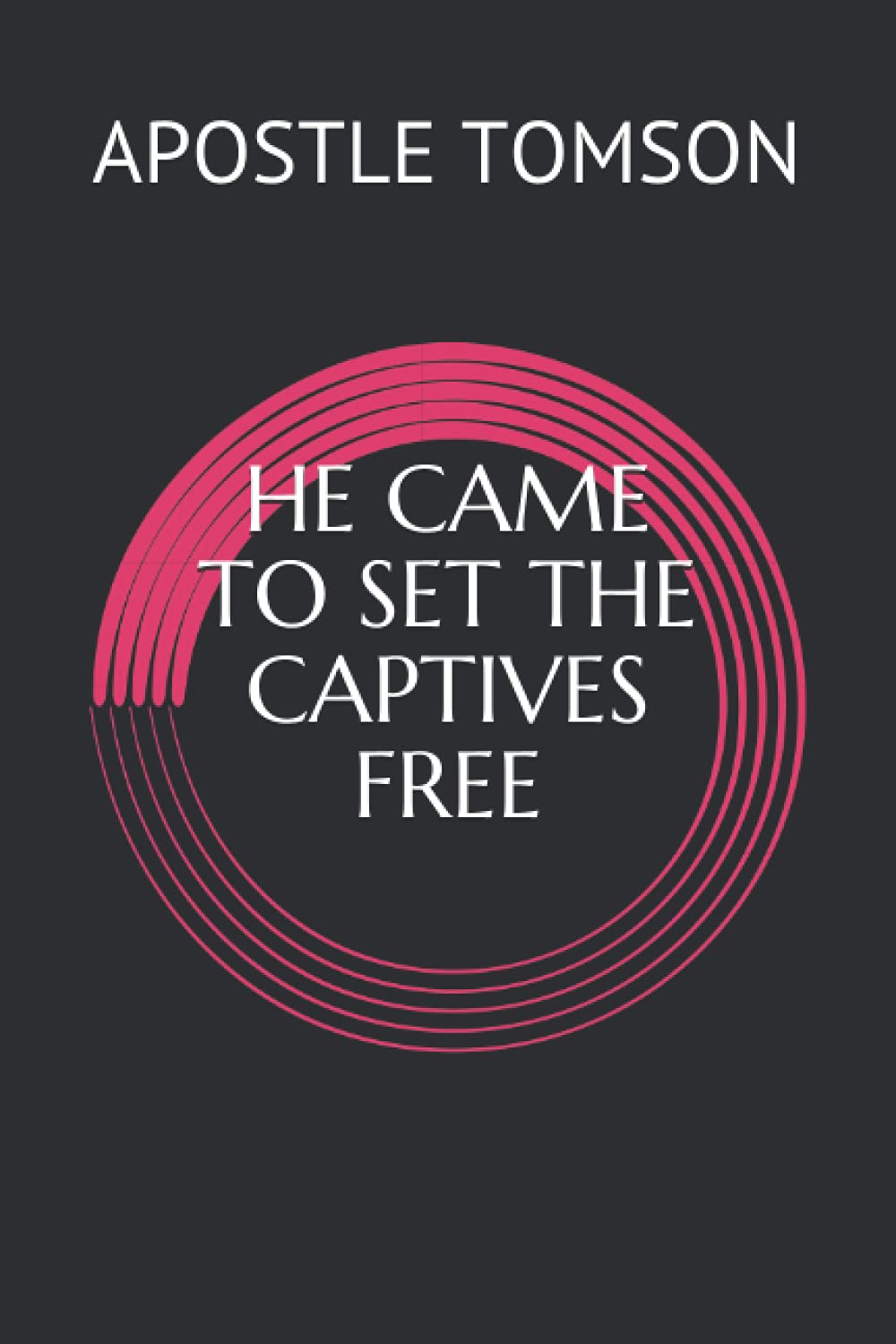 HE CAME TO SET THE CAPTIVES FREE (EL-ELOHE TOMSON)