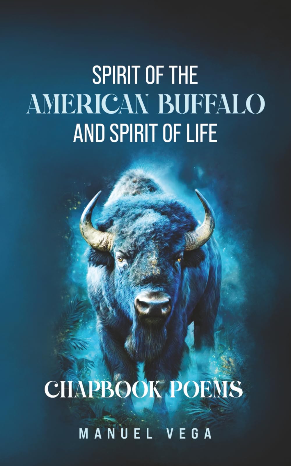 Spirit of the American Buffalo and Spirit of Life: Chapbook Poems