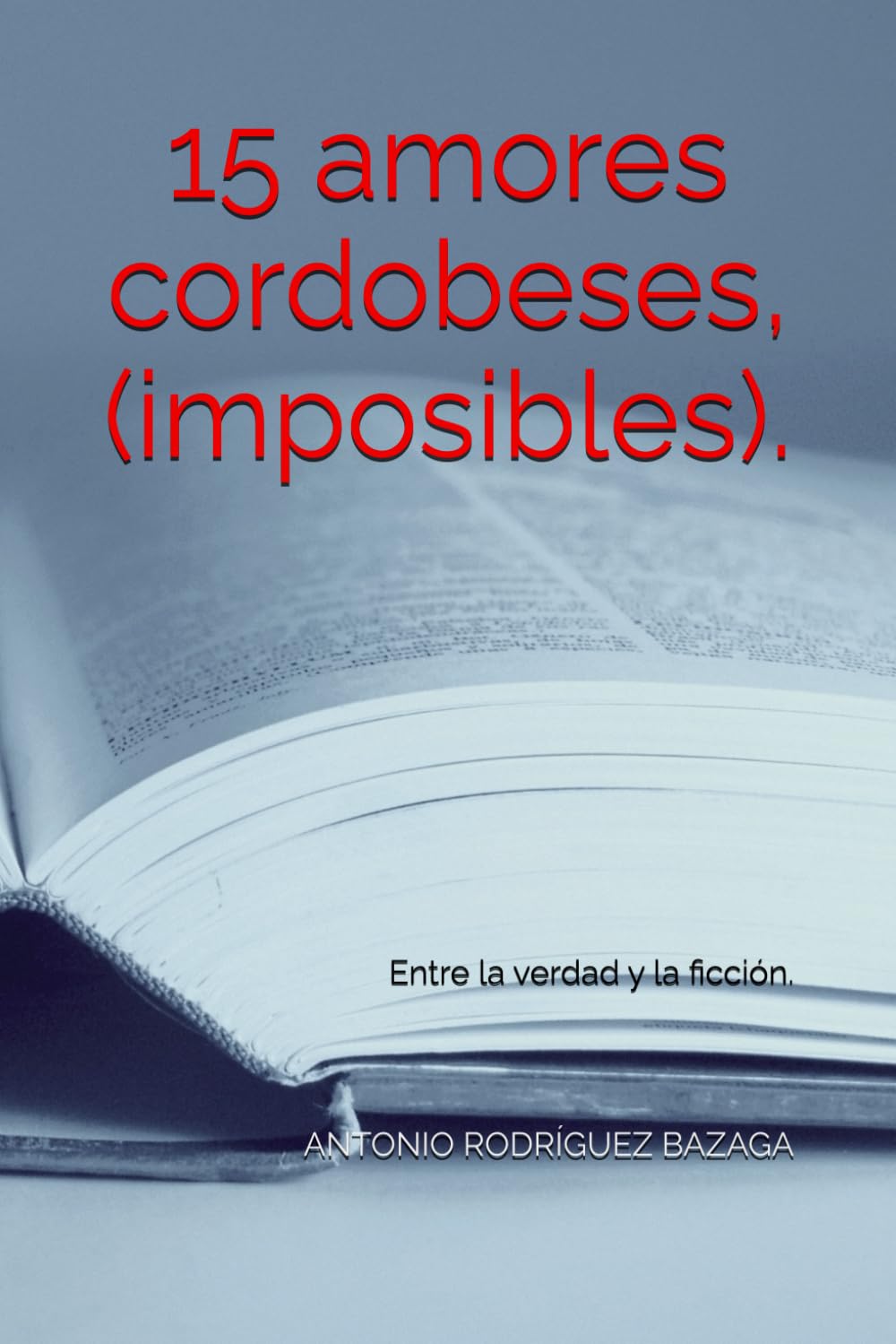 15 amores cordobeses, (imposibles).: Entre la verdad y la ficción.