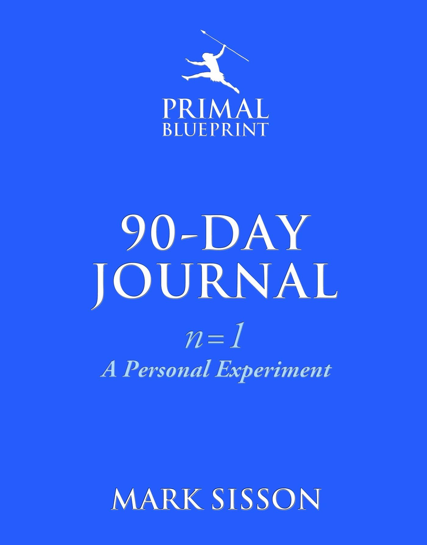 The Primal Blueprint 90-Day Journal: A Personal Experiment (n=1)
