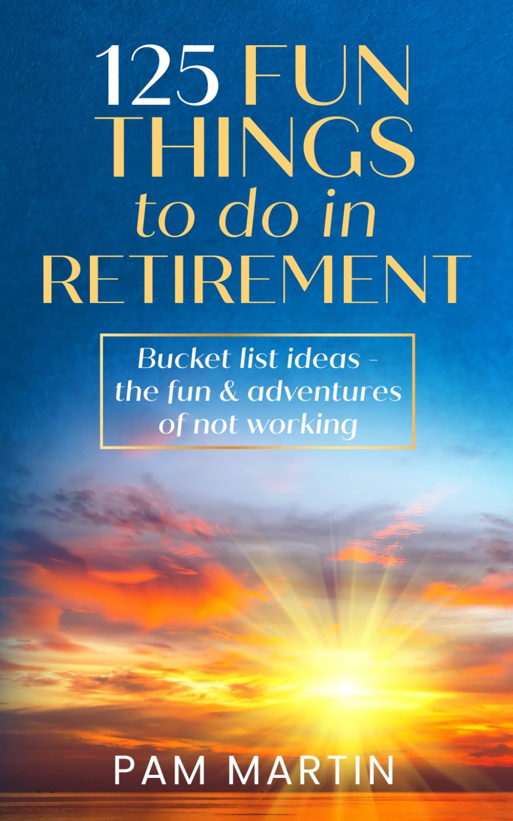 125 Fun Things to Do in Retirement: Bucket List Ideas - The Fun and Adventures of Not Working
