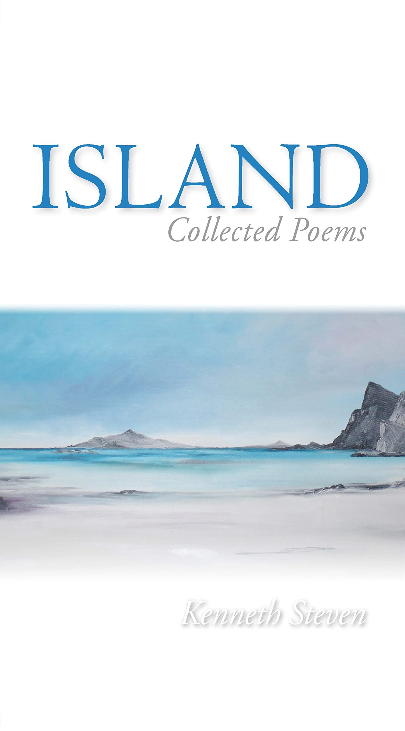 Island: Collected Poems,Kenneth Steven