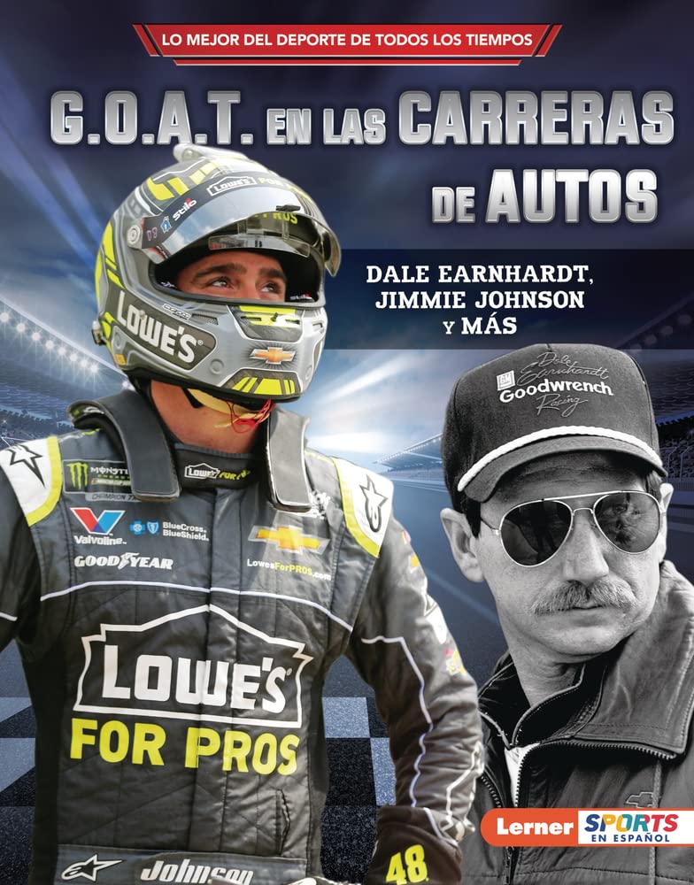 G.O.A.T. En Las Carreras de Autos (Auto Racing's G.O.A.T.): Dale Earnhardt, Jimmie Johnson Y Más (Lo Mejor del DePorte de Todos los Tiempos (Sports' Greatest Of All Time) (Lerner (Tm) Sports en Espa)