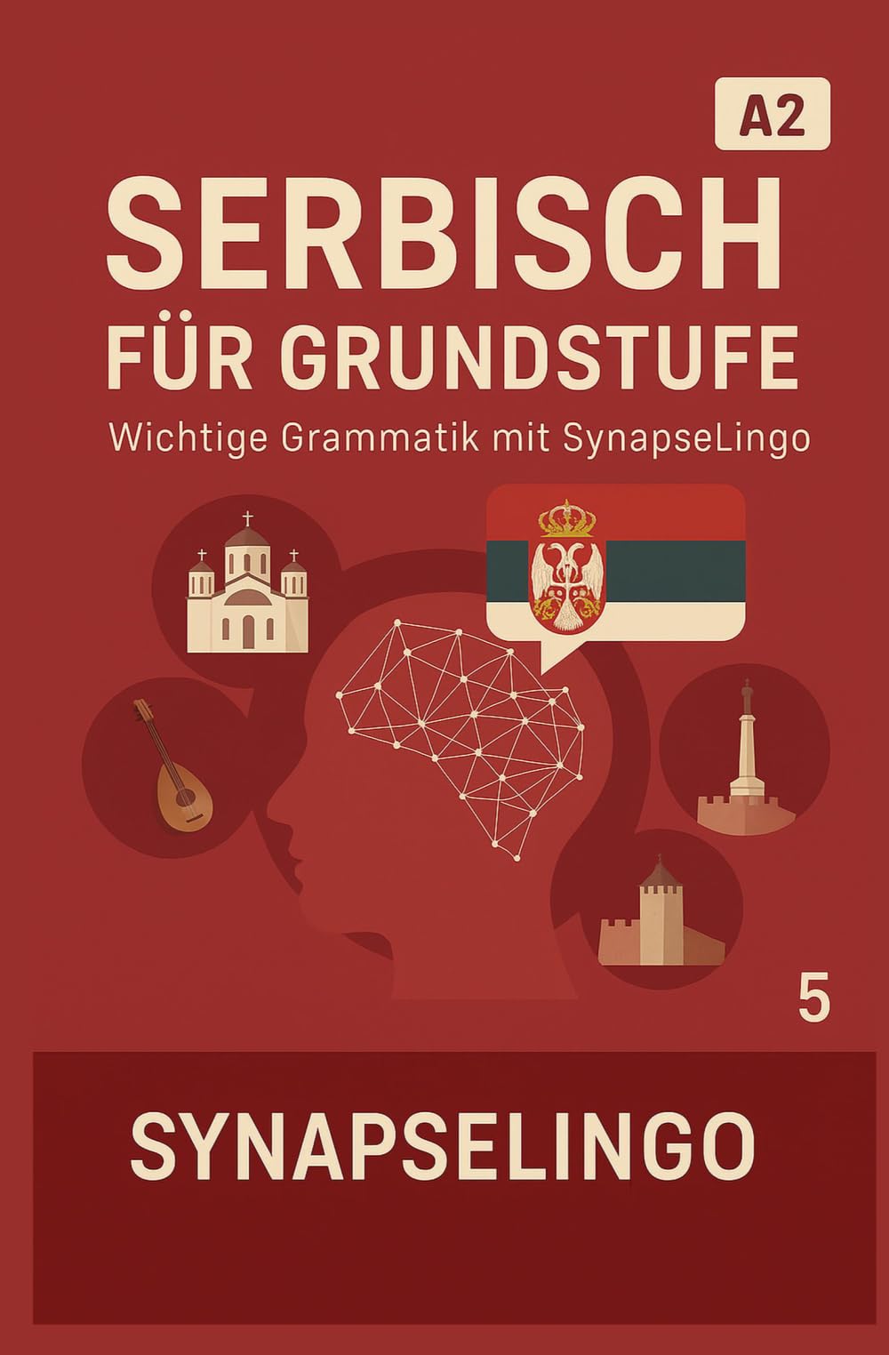 Serbisch für Grundstufe: Wichtige Grammatik mit SynapseLingo (Serbisch lernen)