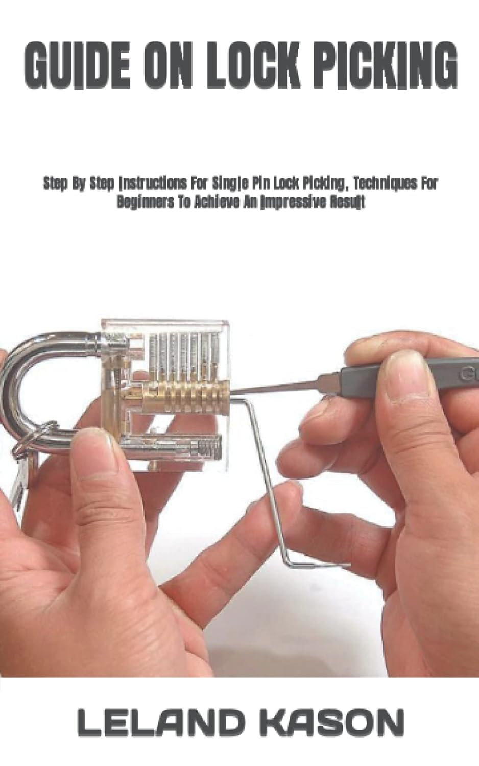 GUIDE ON LOCK PICKING Step By Step Instructions For Single Pin Lock