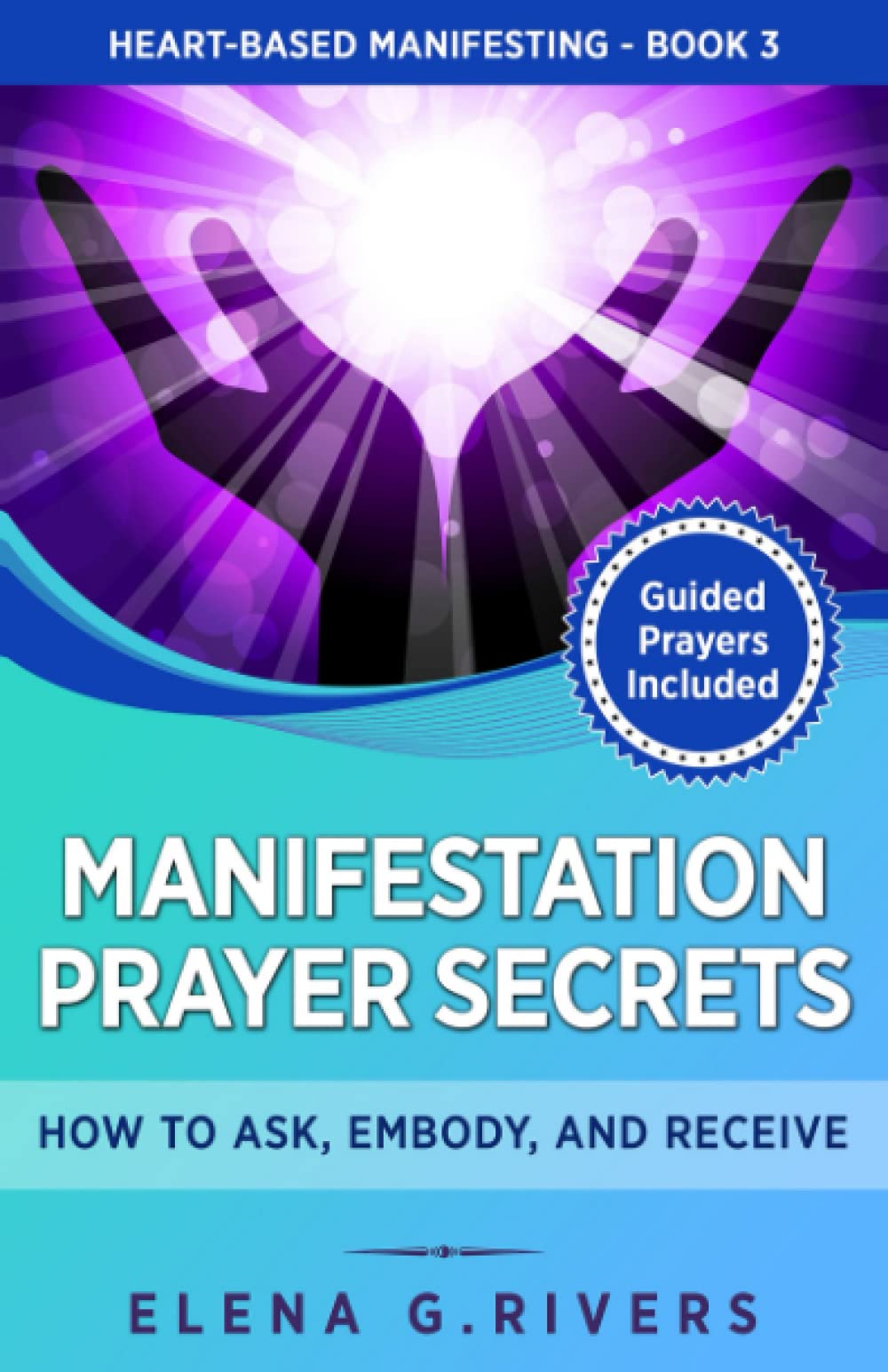 Manifestation Prayer Secrets: How to Ask, Embody and Receive (Heart-Based Manifesting)