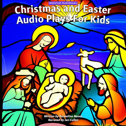 Christmas and Easter Audioplays for Kids by Karmelina Moore episode artwork