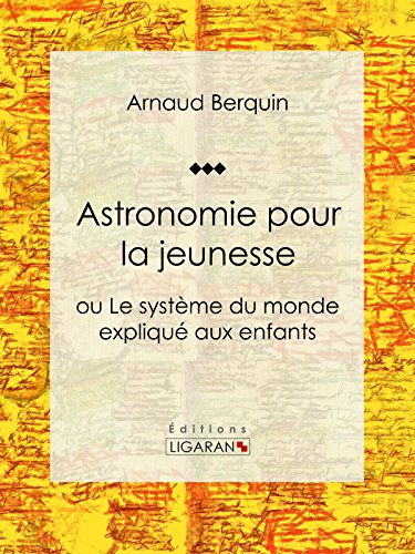 Astronomie pour la jeunesse: ou Le système du monde expliqué aux enfants Astronomie pour la jeunesse: ou Le système du monde expliqué aux enfants