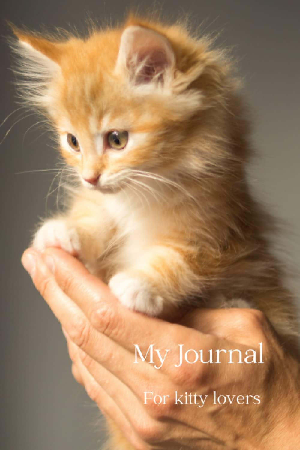 My Journal For Kitty Lovers: A lined notebook with the most adorable kitten. 120 themed pages. Memories to keep and treasure.