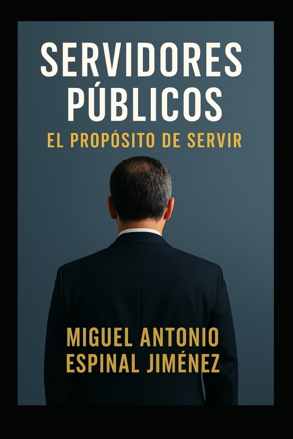 Servidores Públicos: El Propósito de Servir: Una guía para servir con ética, liderazgo y propósito