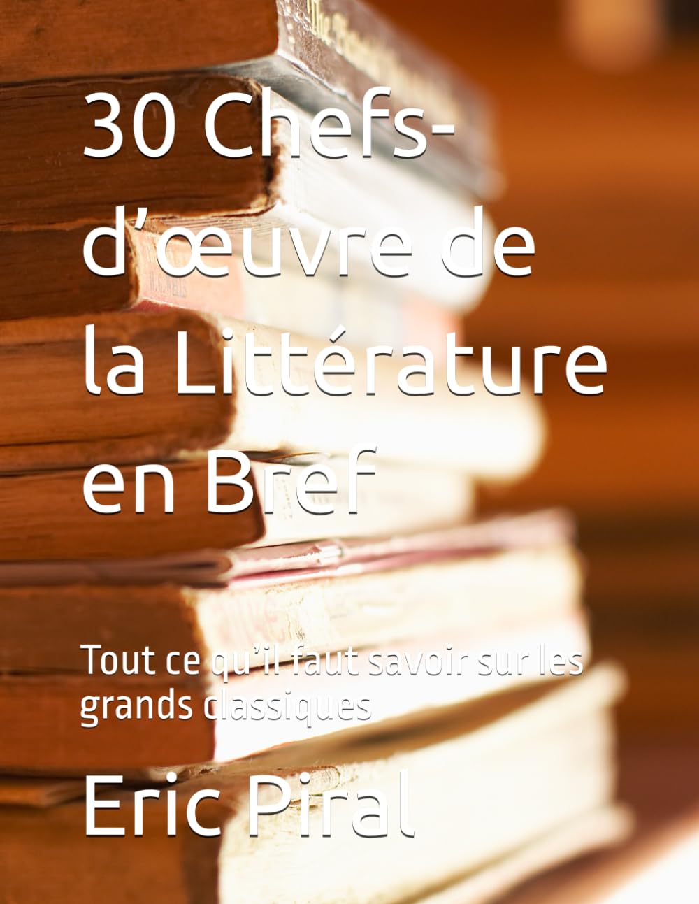 30 Chefs-d’œuvre de la Littérature en Bref: Tout ce qu’il faut savoir sur les grands classiques