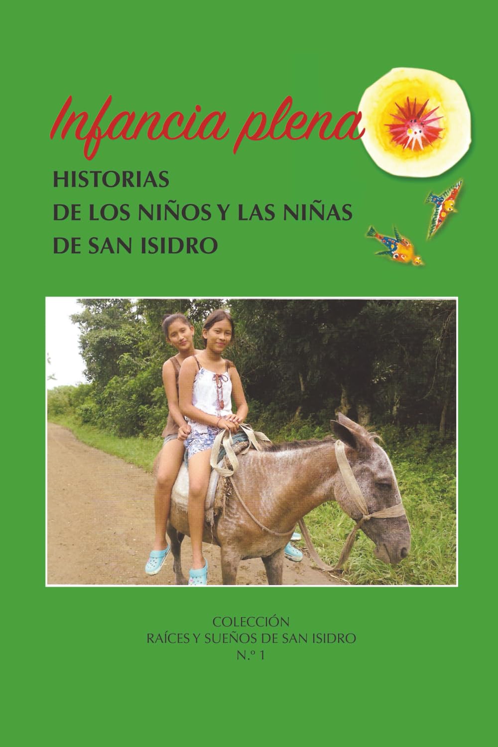 INFANCIA PLENA: Historias de los niños y las niñas de San Isidro: 1 (RAÍCES Y SUEÑOS DE SAN ISIDRO)