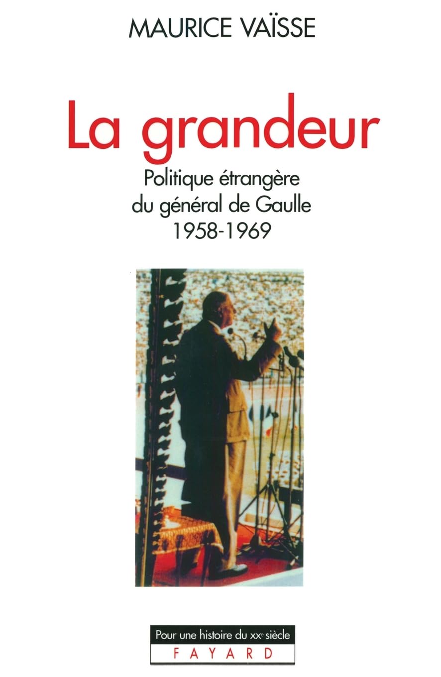 La grandeur: Politique étrangère du général de Gaulle (1958-1969) (Pour une Histoire Du Xxe Siecle)