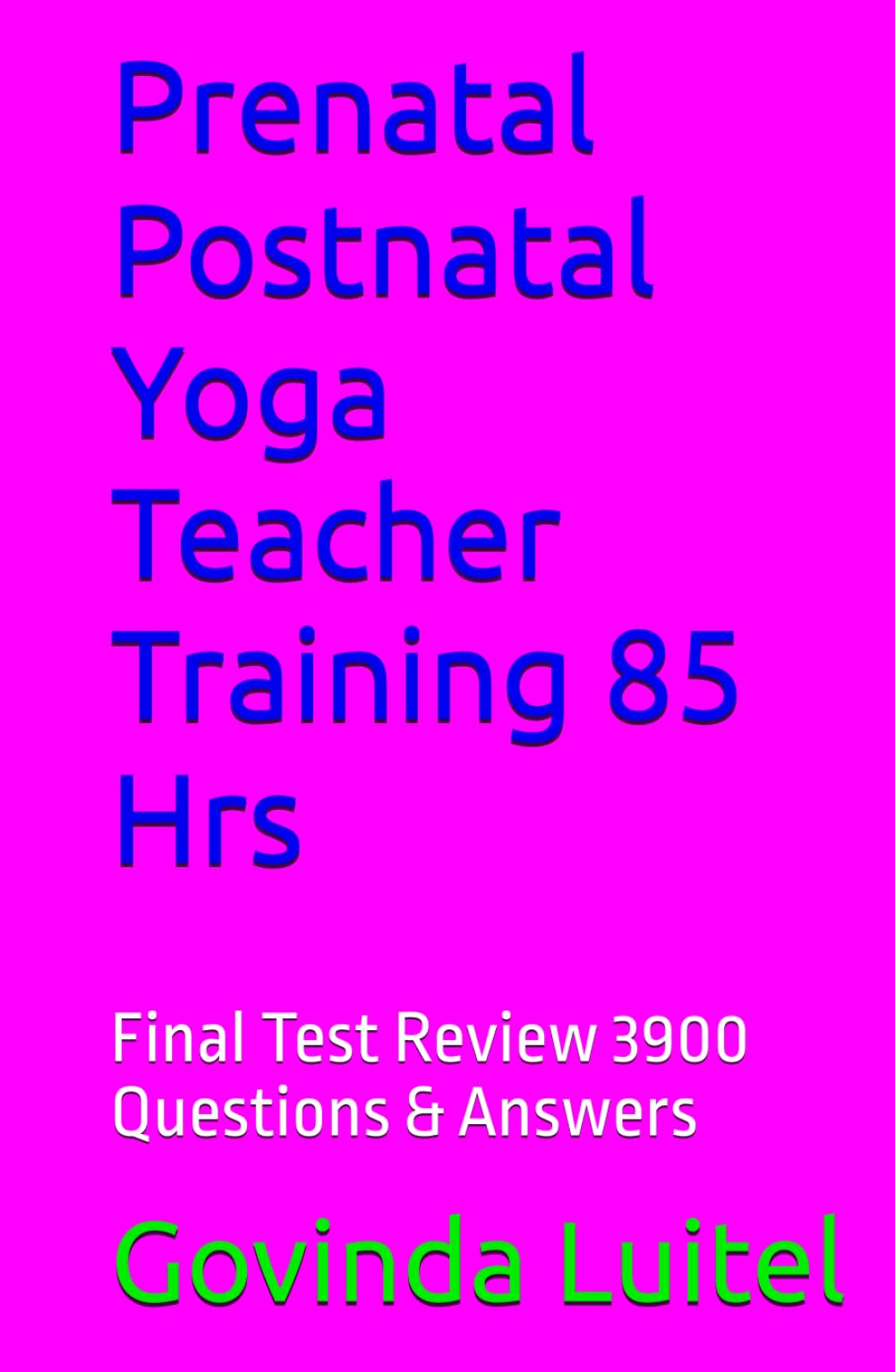 Prenatal Postnatal Yoga Teacher Training 85 Hrs: Final Test Review 3900 Questions & Answers
