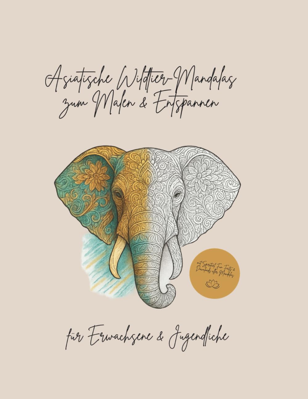 Asiatische Wildtier-Mandalas zum Malen & Entspannen: für Erwachsene und Jugendliche * Malvorlagen mit "spiritual fun facts" und Downloadmöglichkeit