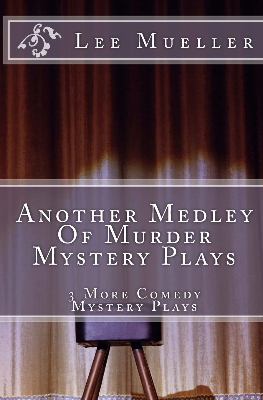 Another Medley Of Murder Mystery Plays: 3 More Comedy Scripts: Volume 2 (A Series Of Mystery Plays)