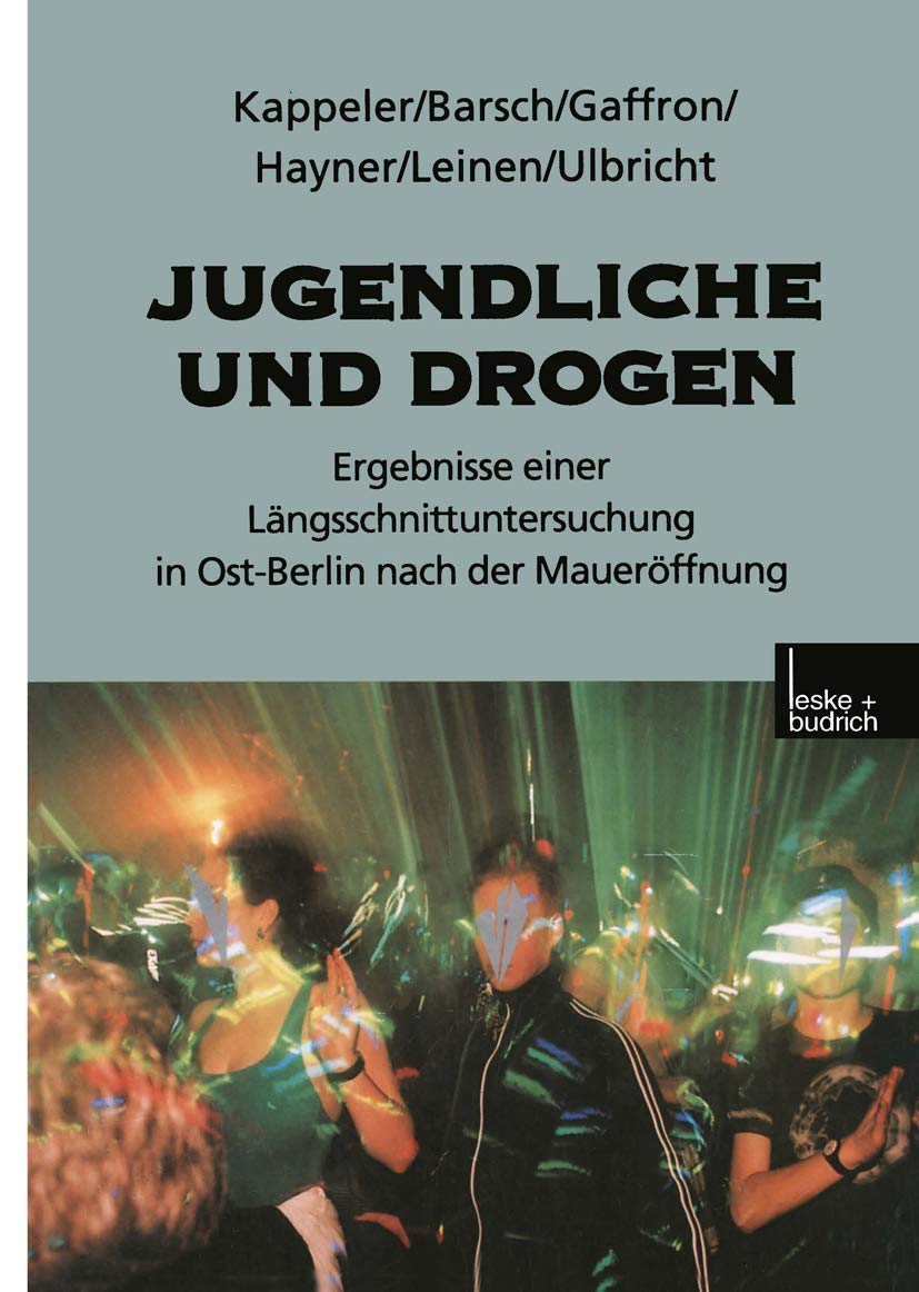 Jugendliche Und Drogen: Ergebnisse Einer Langsschnittuntersuchung in Ost-Berlin Nach Der Maueroffnung