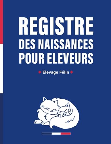 Registre des Naissances Pour Eleveurs: Elevage Félin | Livre de Bord | Carnet Portée de Chatons | Suivi Complet des Naissances