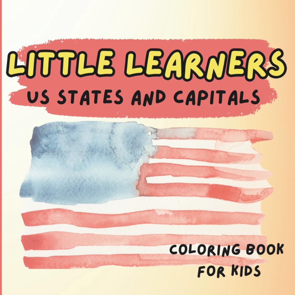 Little Learners' US States and Capitals: A coloring book to learn about the United States for little kids