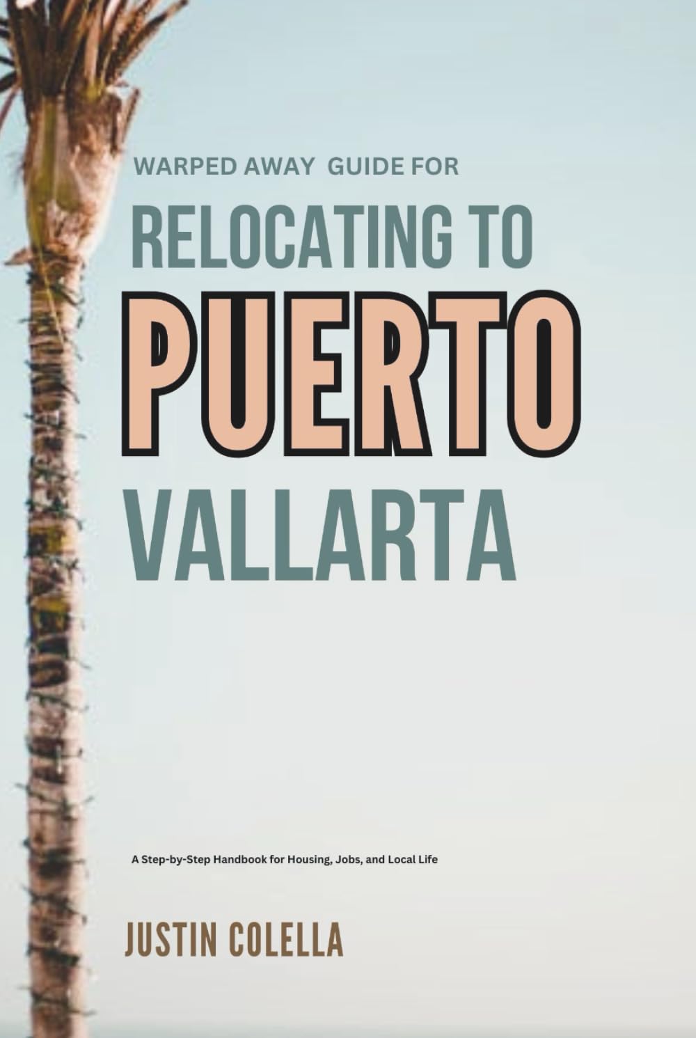 Warped Away Guide For Relocating to Puerto Vallarta: What No One Tells You About Relocation — Until Now! (Relocate without Stress)