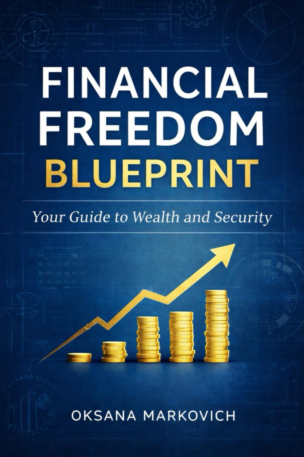 Financial Freedom Blueprint:: Your Guide to Wealth and Security