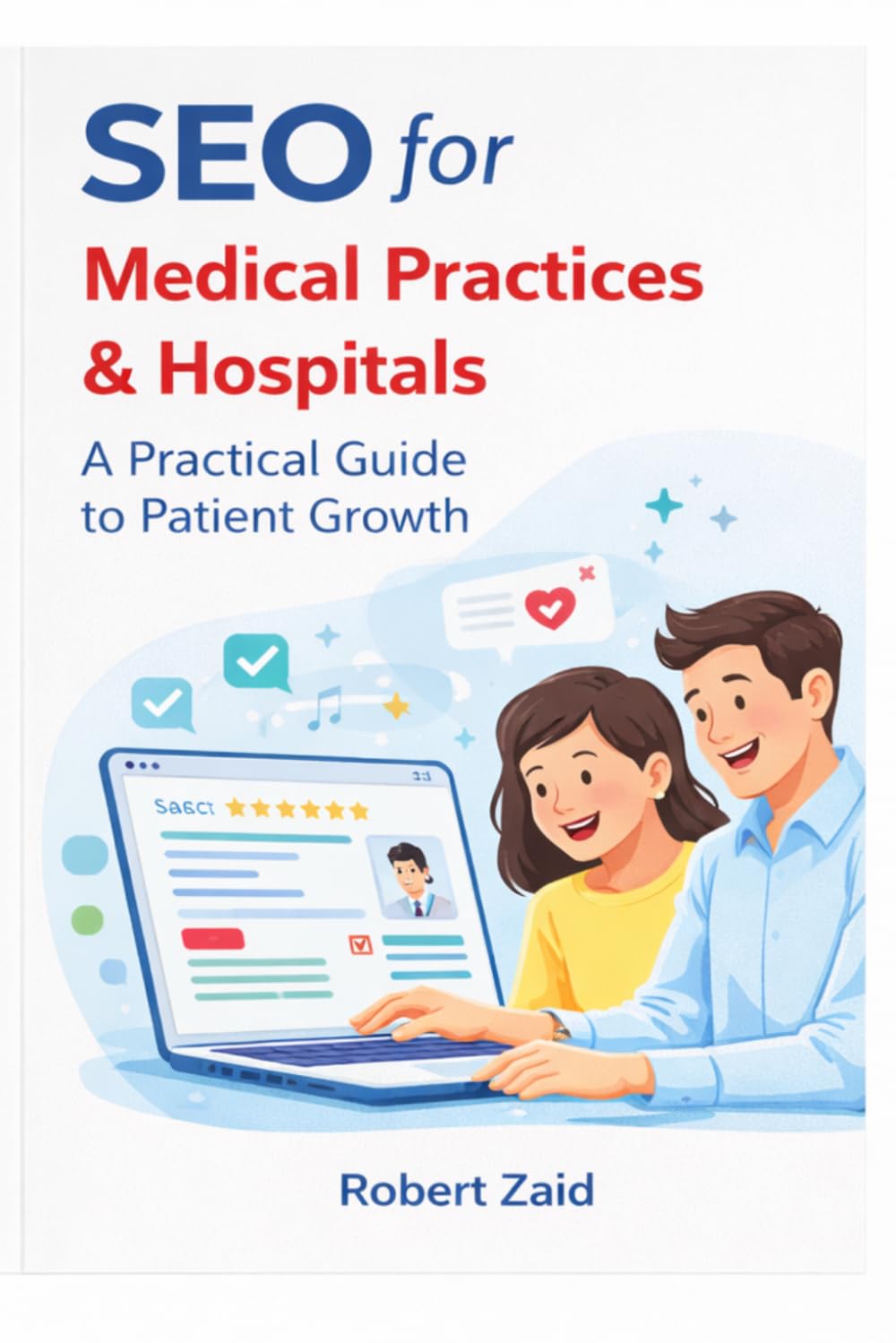 SEO for Medical Practices & Hospitals: A Practical Guide to Patient Growth, Local SEO, Google Rankings, and Healthcare Marketing: 2 (Business of Medicine)