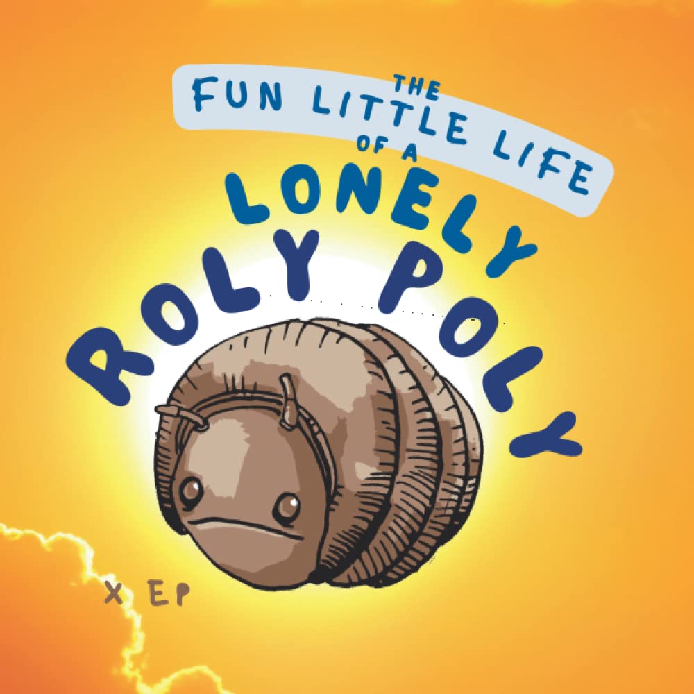 The Fun Little Life of a Lonely Roly Poly