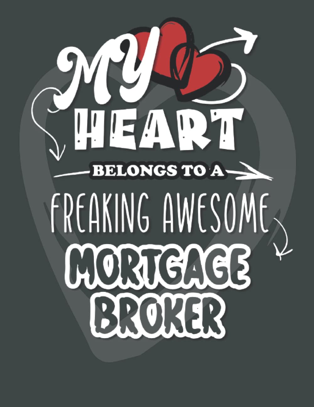 My Heart Belongs to a Freaking Awesome Mortgage Broker: Notebook / Journal (8,5x11 inches 100 blank lined pages)