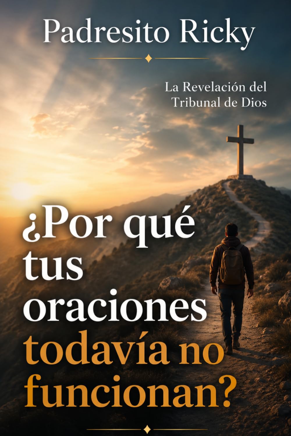¿Por qué tus oraciones todavía no funcionan?: La Revelación del Tribunal de Dios